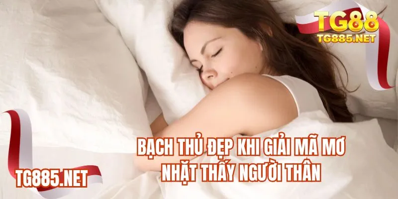Bạch thủ đẹp khi giải mã mơ nhặt thấy người thân