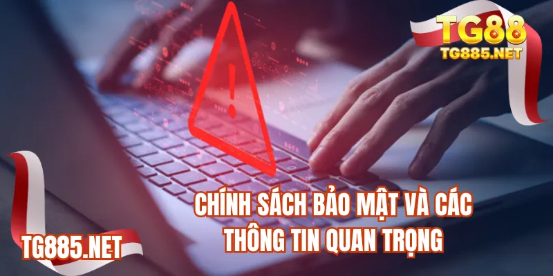 Chính sách bảo mật và các thông tin quan trọng