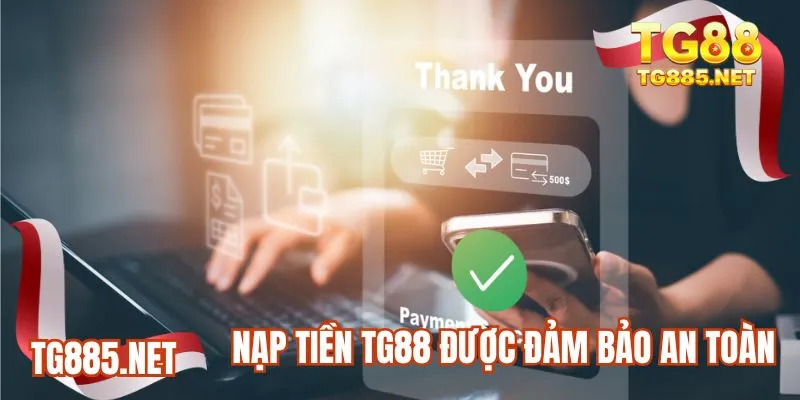 Nạp tiền TG88 được đảm bảo an toàn