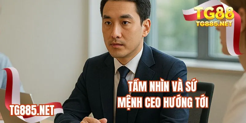 Tầm nhìn và sứ mệnh CEO hướng tới